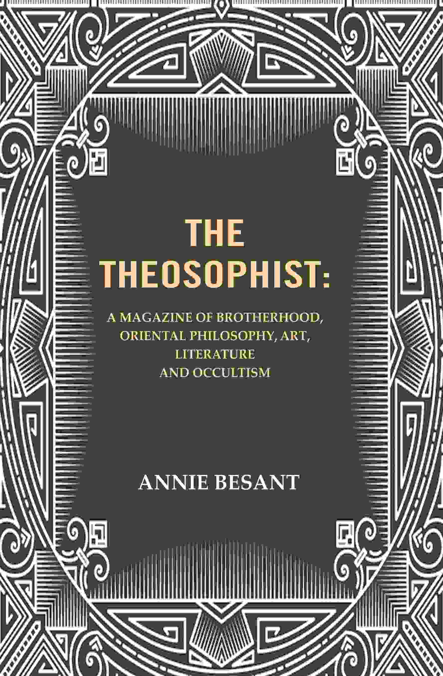 The Theosophist: A magazine of Brotherhood, Oriental Philosophy, Art, Literature and Occultism. - Gyan Books 