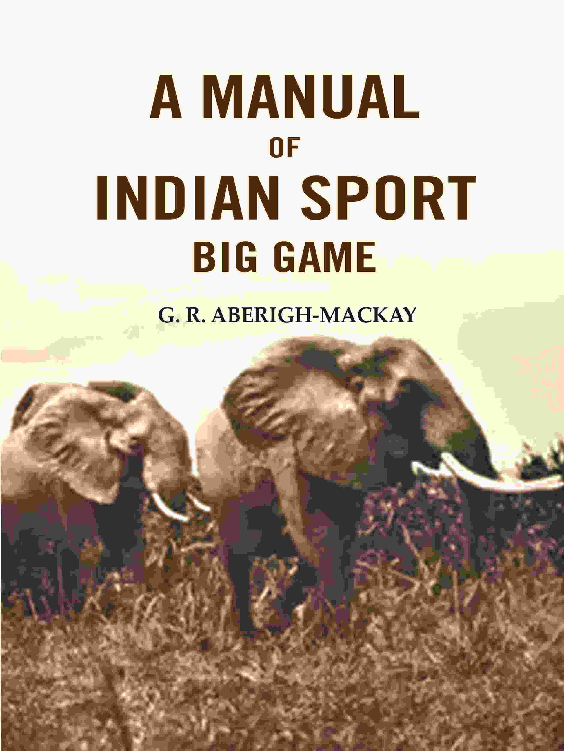 A manual of Indian sport Big Game - Gyan Books 