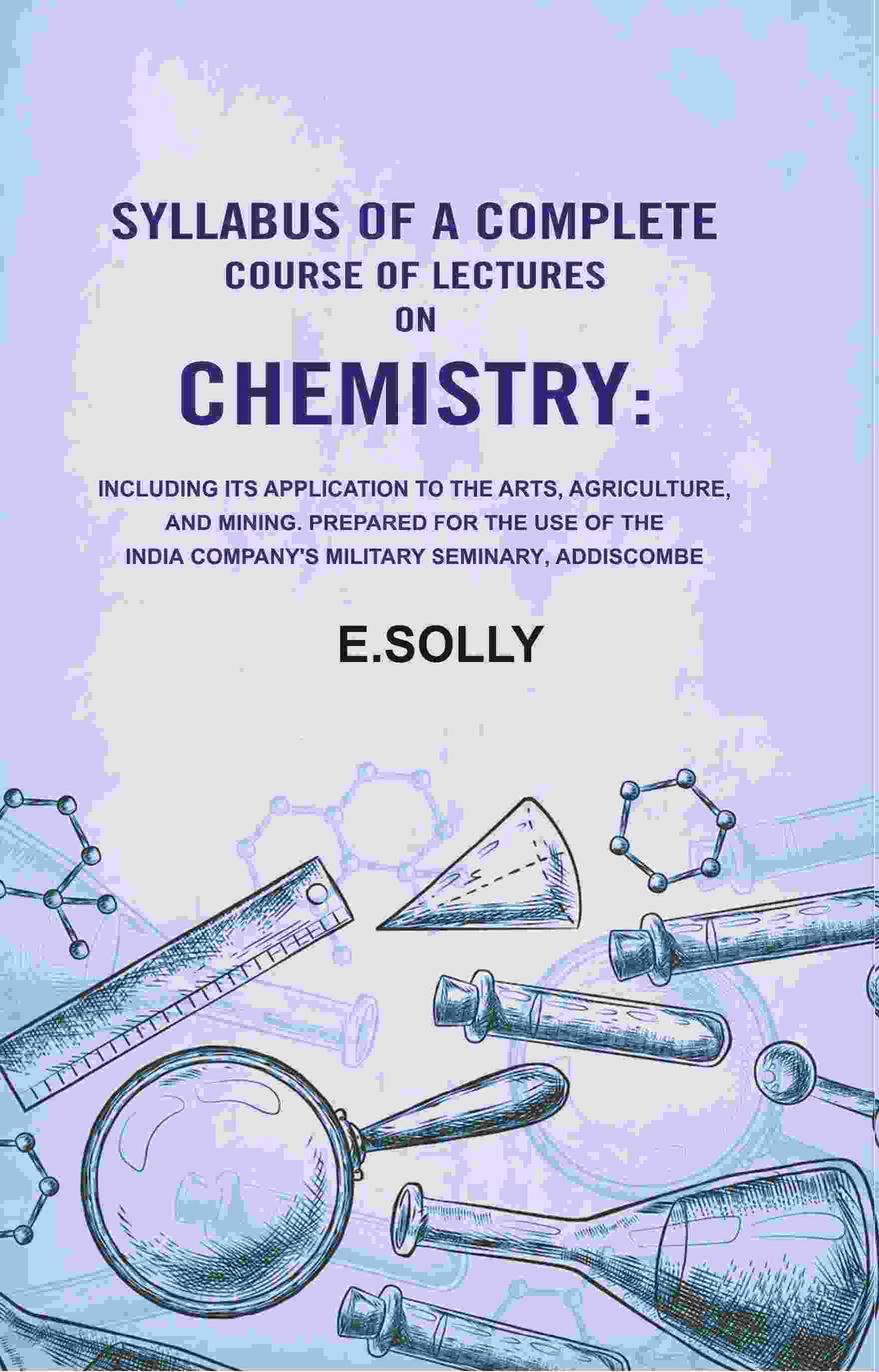 Syllabus Of A Complete Course Of Lectures On Chemistry: Including Its Application To The Arts, Agriculture, - Gyan Books 
