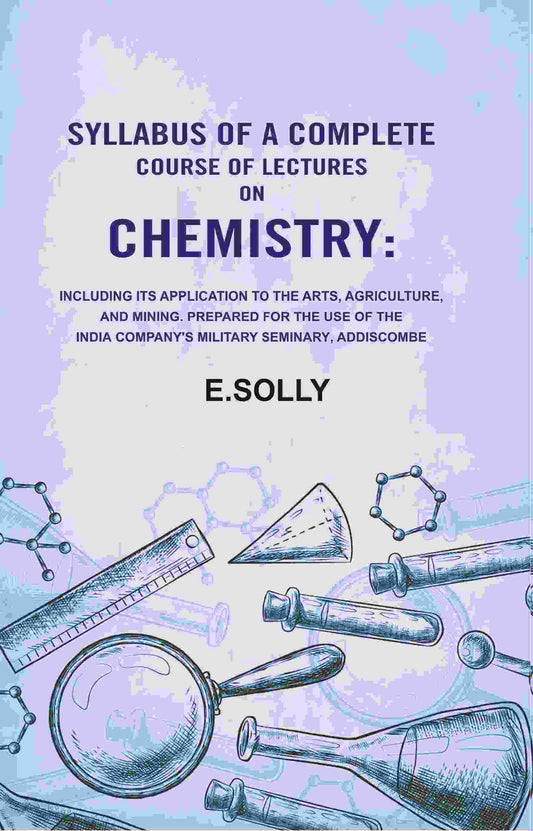 Syllabus Of A Complete Course Of Lectures On Chemistry: Including Its Application To The Arts, Agriculture, - Gyan Books 