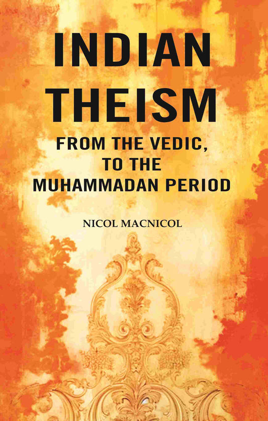 Indian Theism from the Vedic, to the Muhammadan Period - Gyan Books 