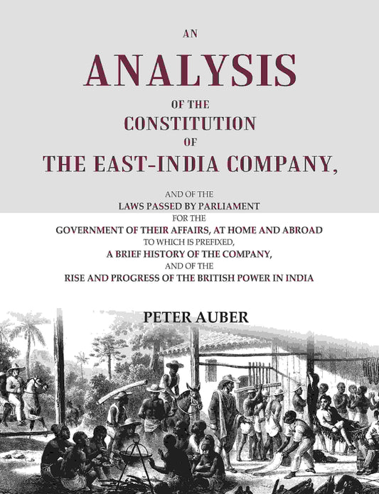 An Analysis Of The Constitution Of The East-India Company: And Of The Laws Passed By Parliament For The - Gyan Books 
