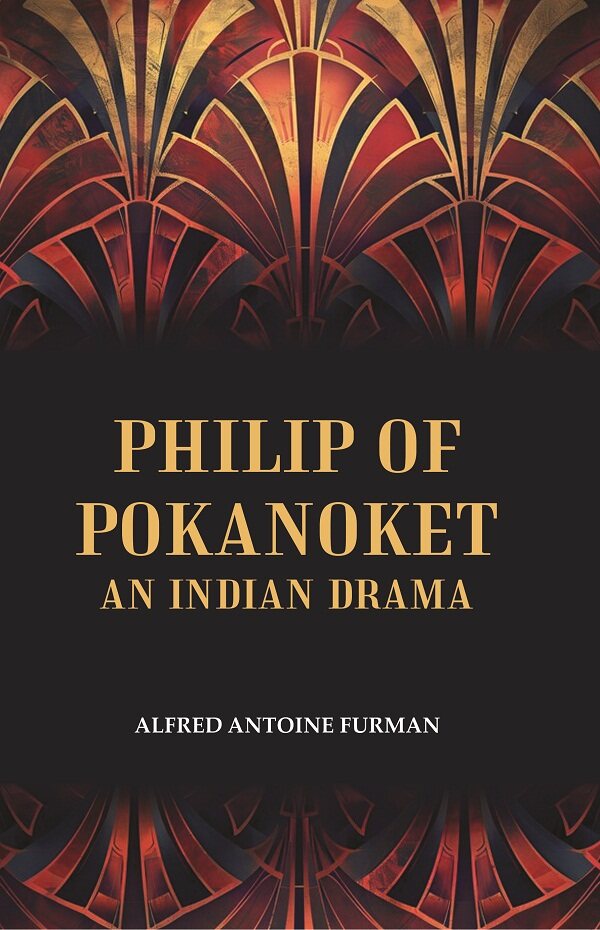 Philip of Pokanoket an Indian Drama - Gyan Books 