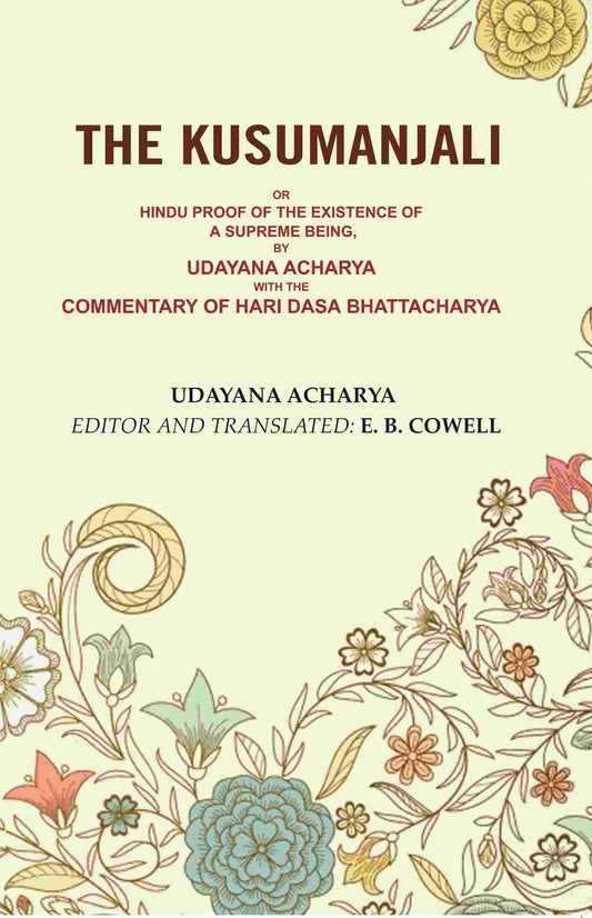 The Kusumanjali: Or Hindu Proof of the Existence of a Supreme Being, by Udayana Acharya with the Commentary of Hari Dasa Bhattacharya - Gyan Books 