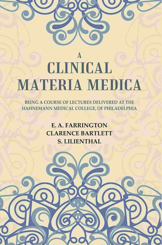 A Clinical Materia Medica: Being a Course of Lectures Delivered at the Hahnemann Medical College, of Philadelphia - Gyan Books 