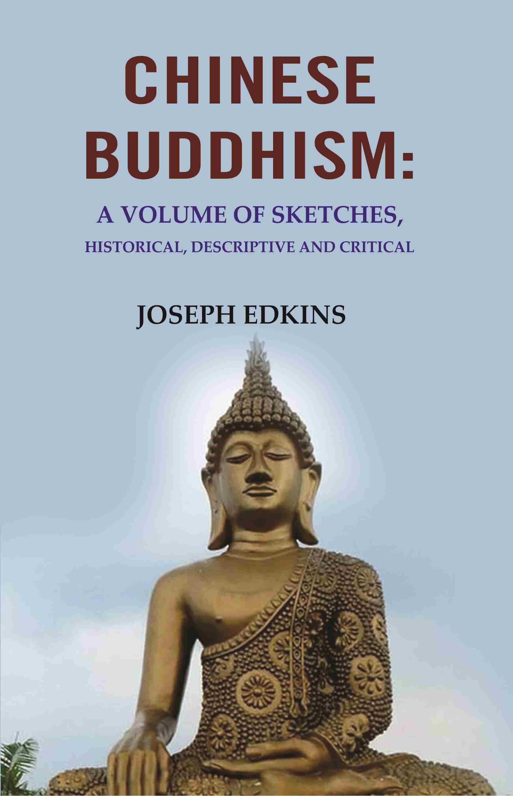 Chinese Buddhism: A Volume of Sketches, Historical, Descriptive and Critical - Gyan Books 
