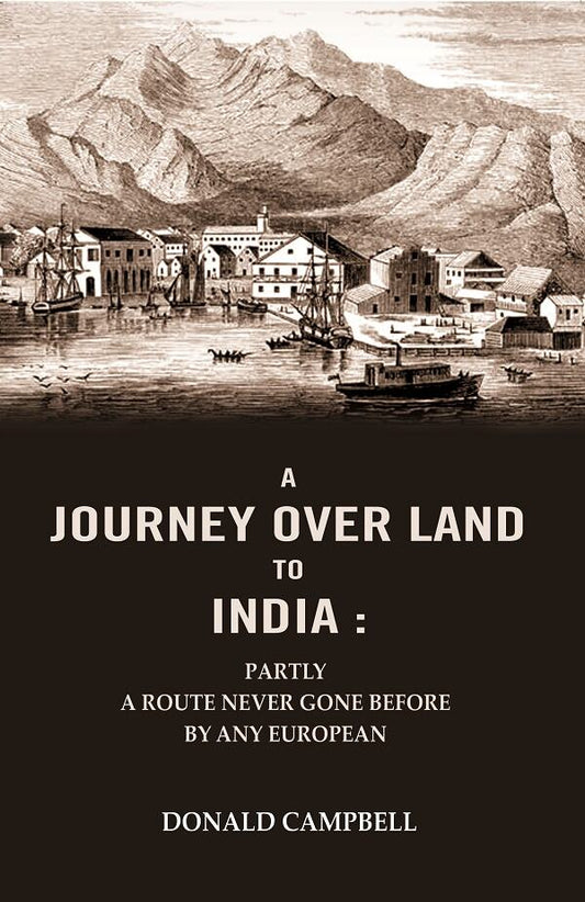 A Journey Over Land to India : Partly a Route Never Gone Before By Any European - Gyan Books 