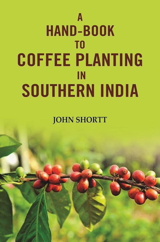 A hand -book to coffee planting in Southern India - Gyan Books 