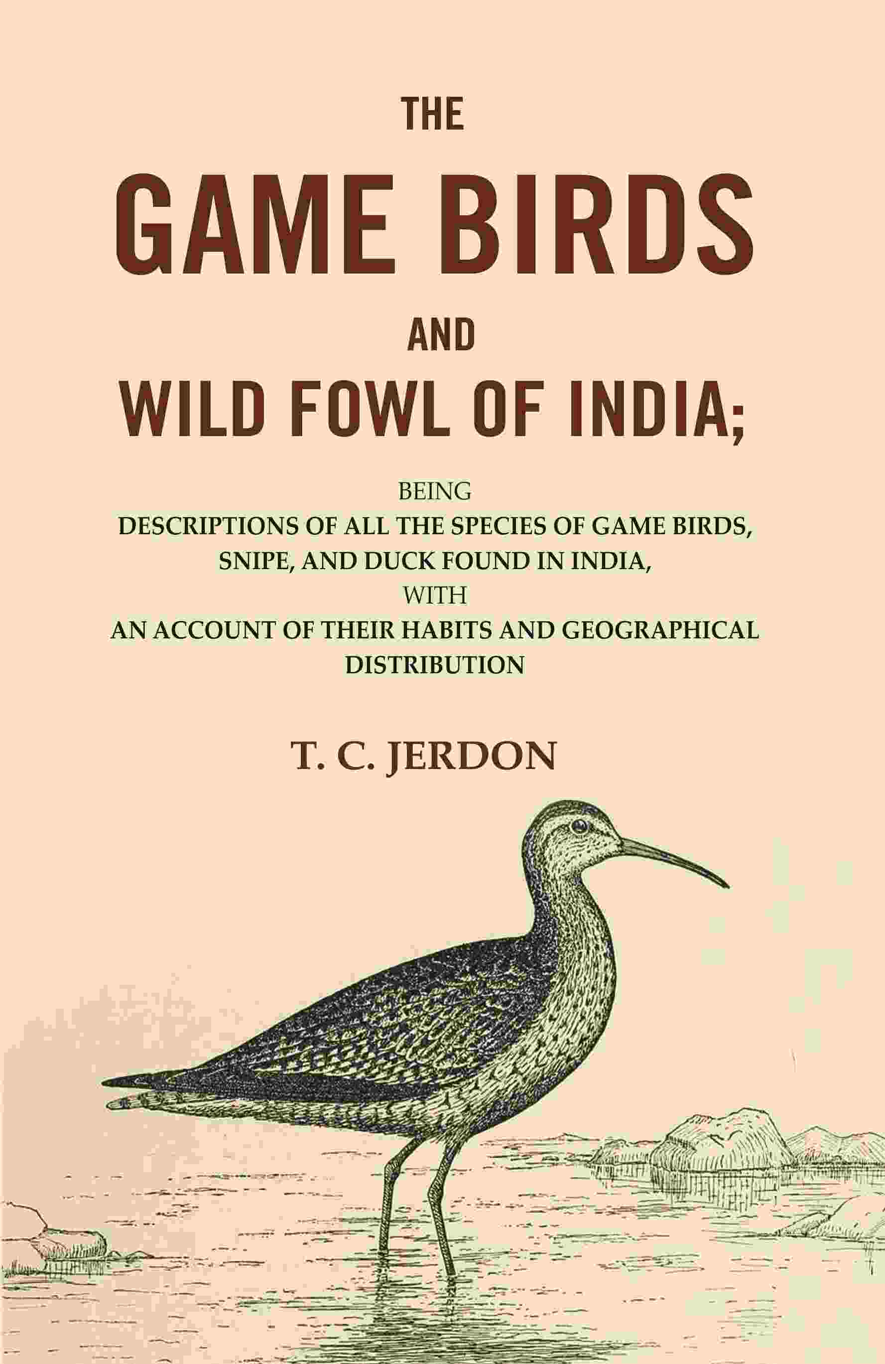 The Game Birds And Wild Fowl Of India: Being Descriptions Of All The Species Of Game Birds, Snipe, And Duck - Gyan Books 