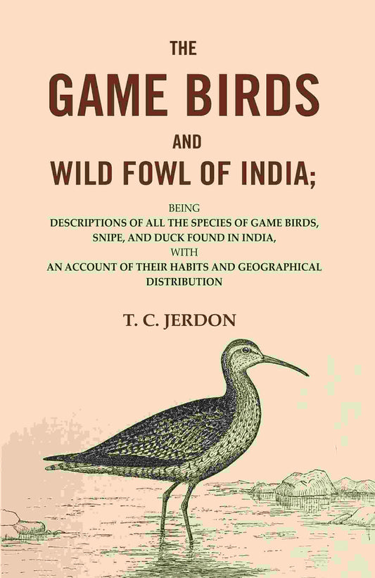 The Game Birds And Wild Fowl Of India: Being Descriptions Of All The Species Of Game Birds, Snipe, And Duck - Gyan Books 
