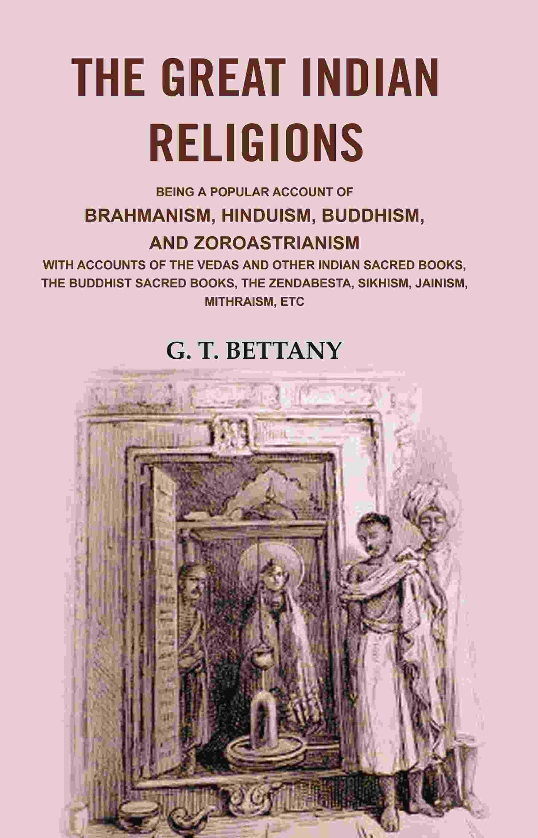 The Great Indian Religions: Being A Popular Account Of Brahmanism, Hinduism, Buddhism, And Zoroastrianism - Gyan Books 