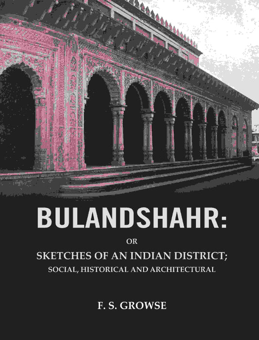 Bulandshahr: Or Sketches of an Indian District; Social, Historical and Architectural - Gyan Books 