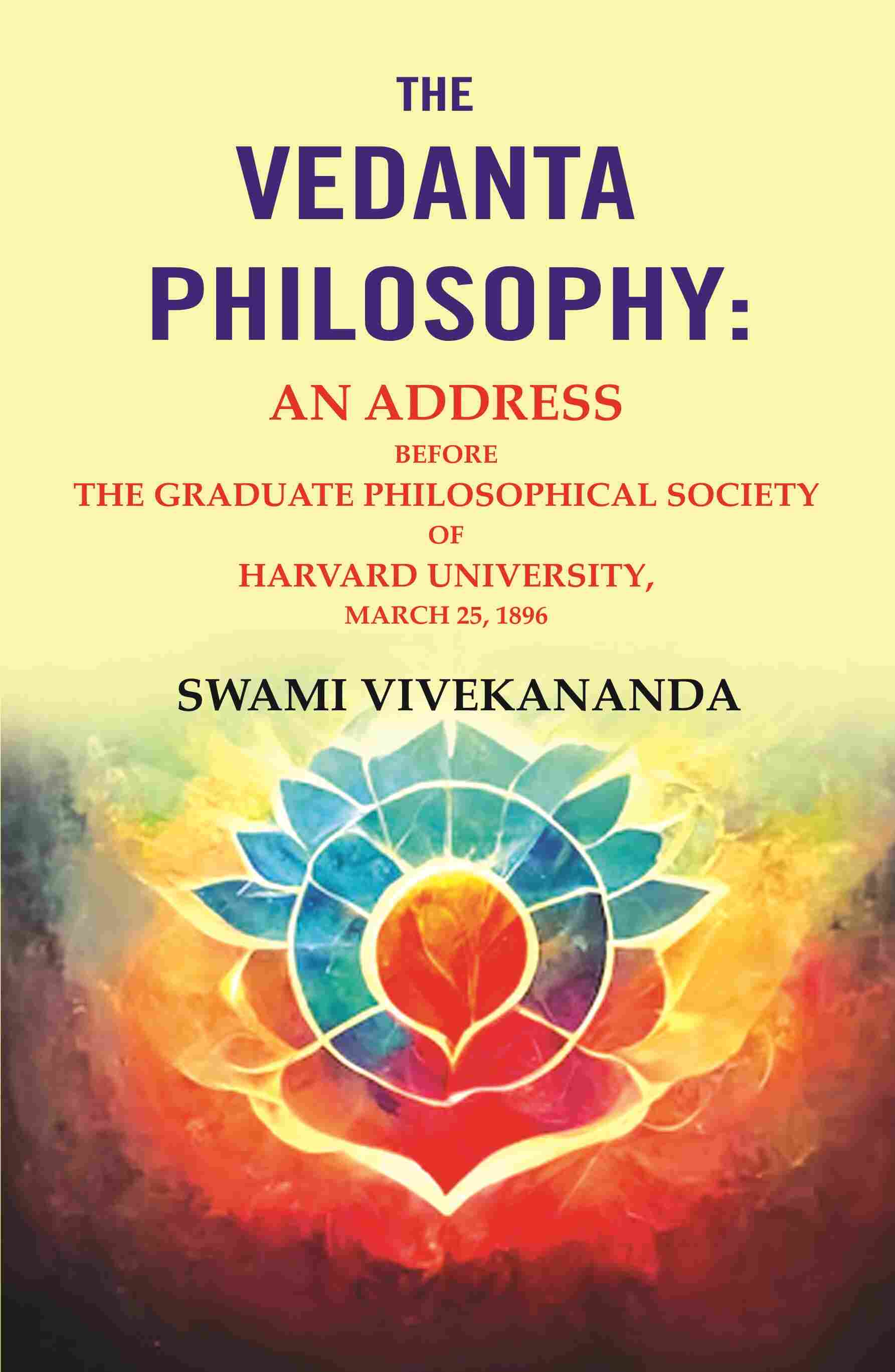 The Vedanta Philosophy: An Address Before the Graduate Philosophical Society of Harvard University, March 25, 1896 - Gyan Books 