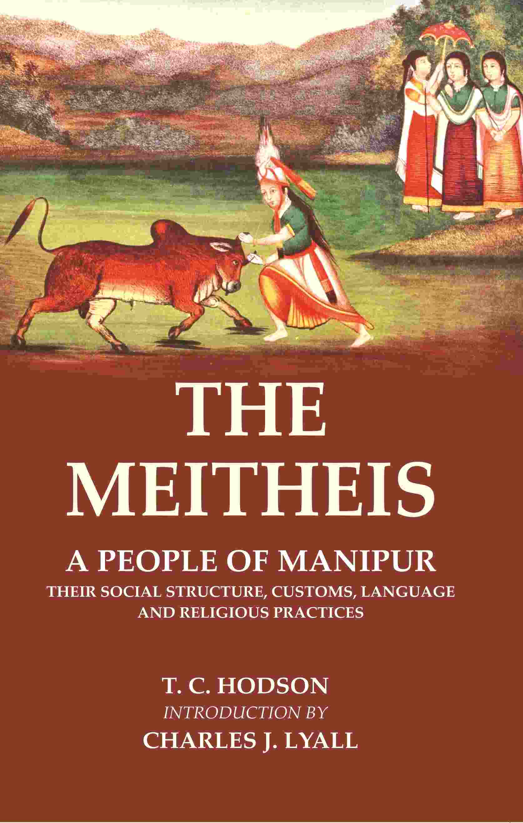 The Meitheis: A People of Manipur Their Social Structure, Customs, Language and Religious Practices - Gyan Books 