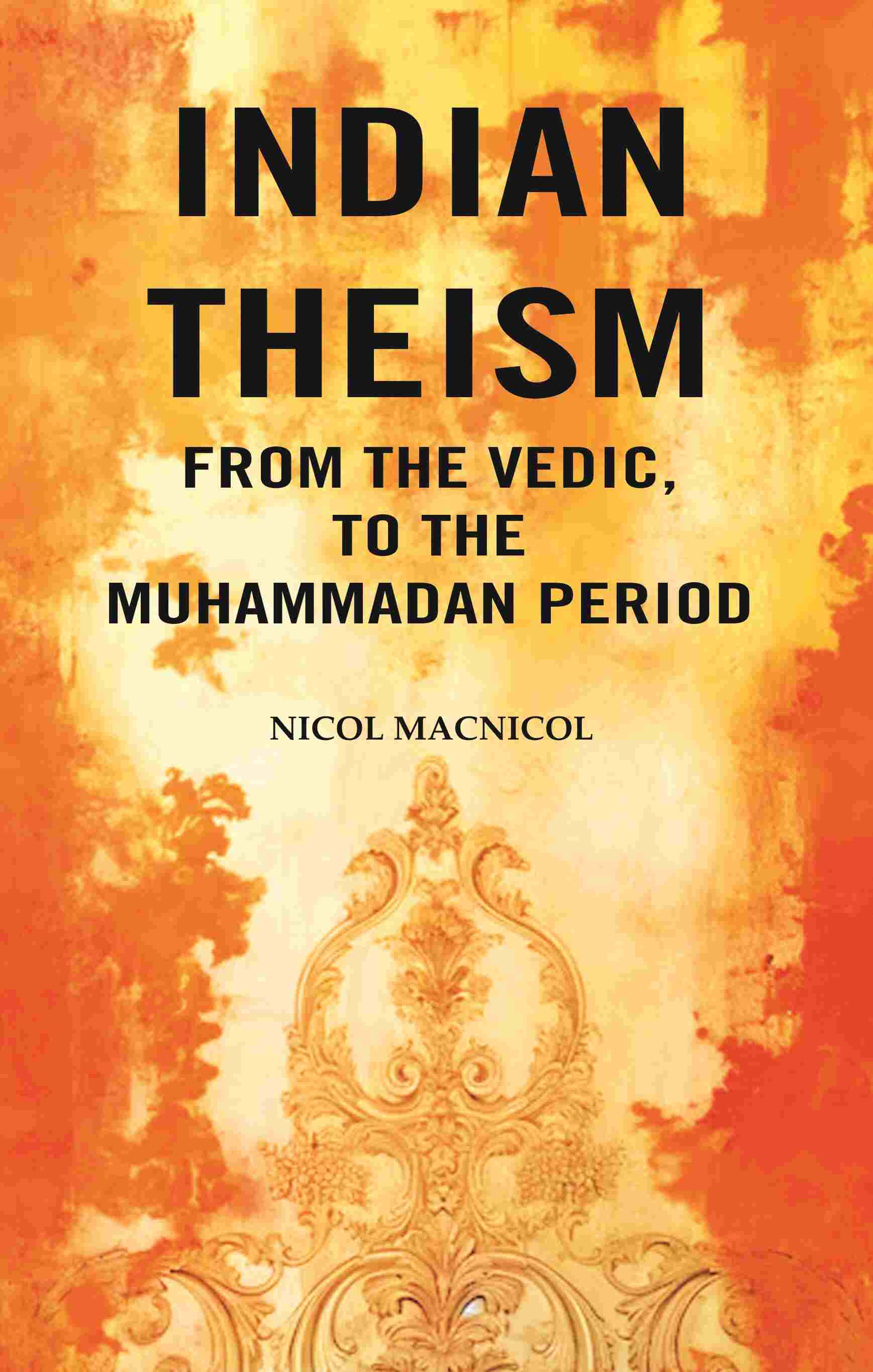 Indian Theism from the Vedic, to the Muhammadan Period - Gyan Books 