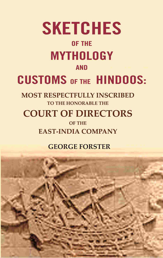 Sketches Of The Mythology And Customs Of The Hindoos: Most Respectfully Inscribed To The Honorable The - Gyan Books 