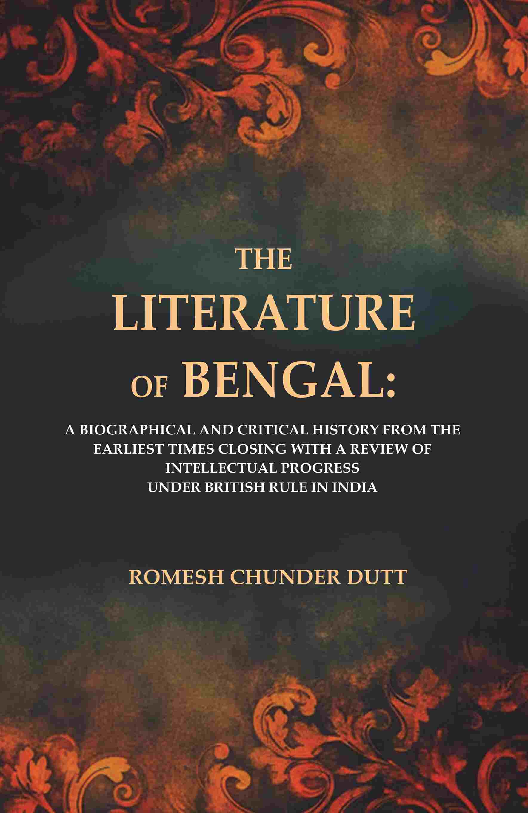 The Literature Of Bengal: A Biographical And Critical History From The Earliest Times, Closing With A - Gyan Books 