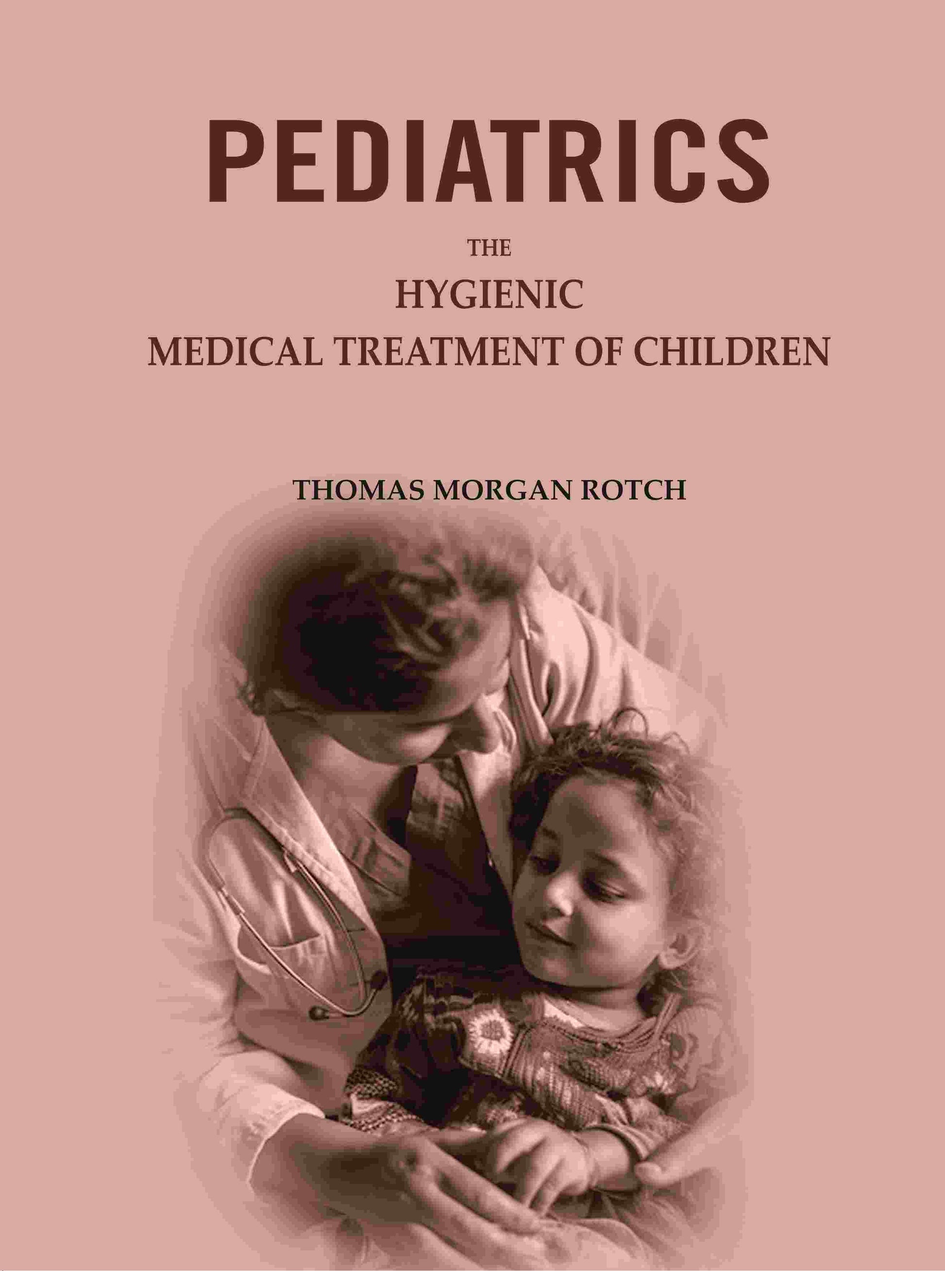 Pediatrics: The Hygienic & Medical Treatment of Children - Gyan Books 