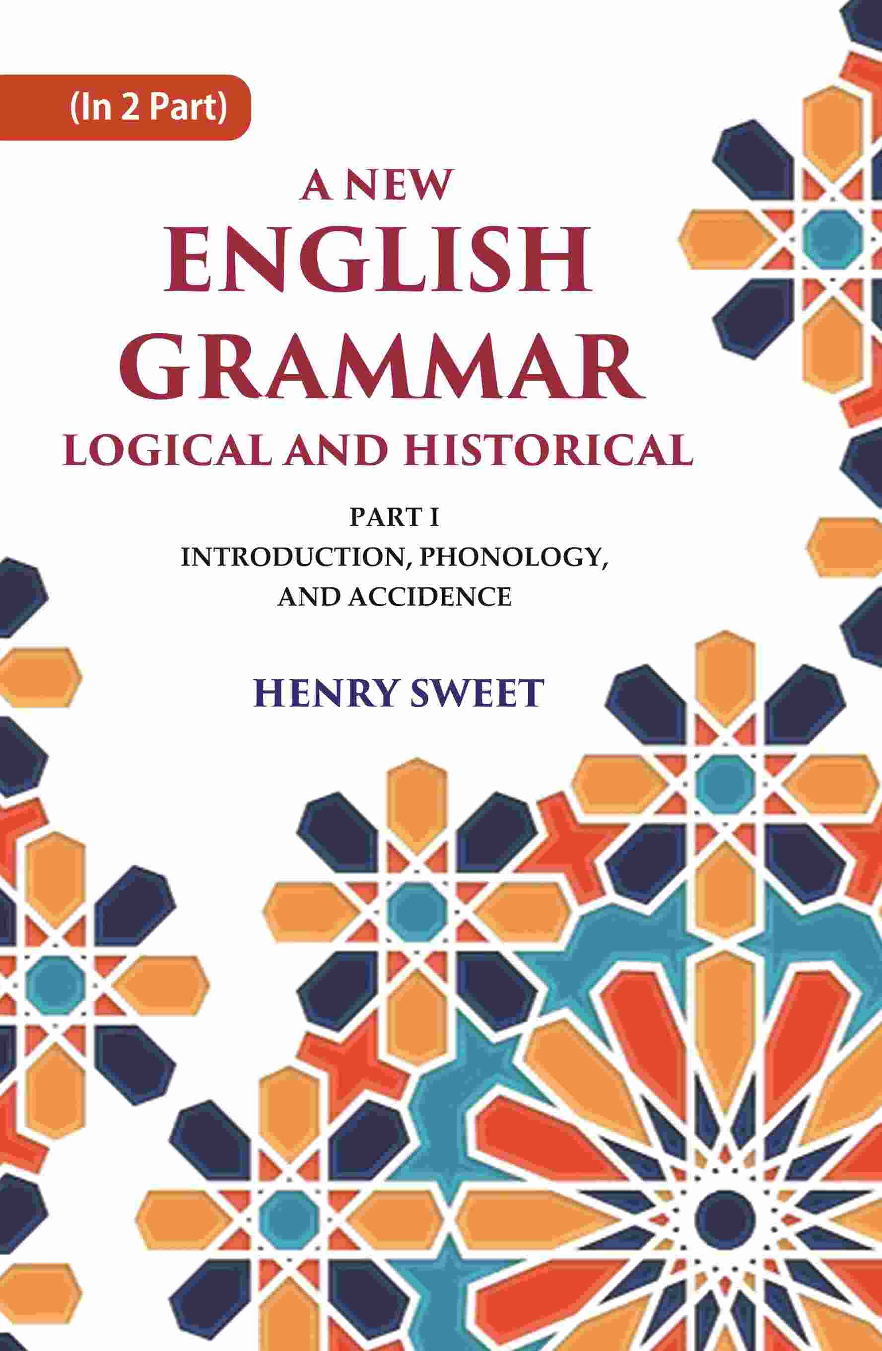 A New English Grammar Logical and Historical: Introduction, Phonology, and Accidence 1st - Gyan Books 