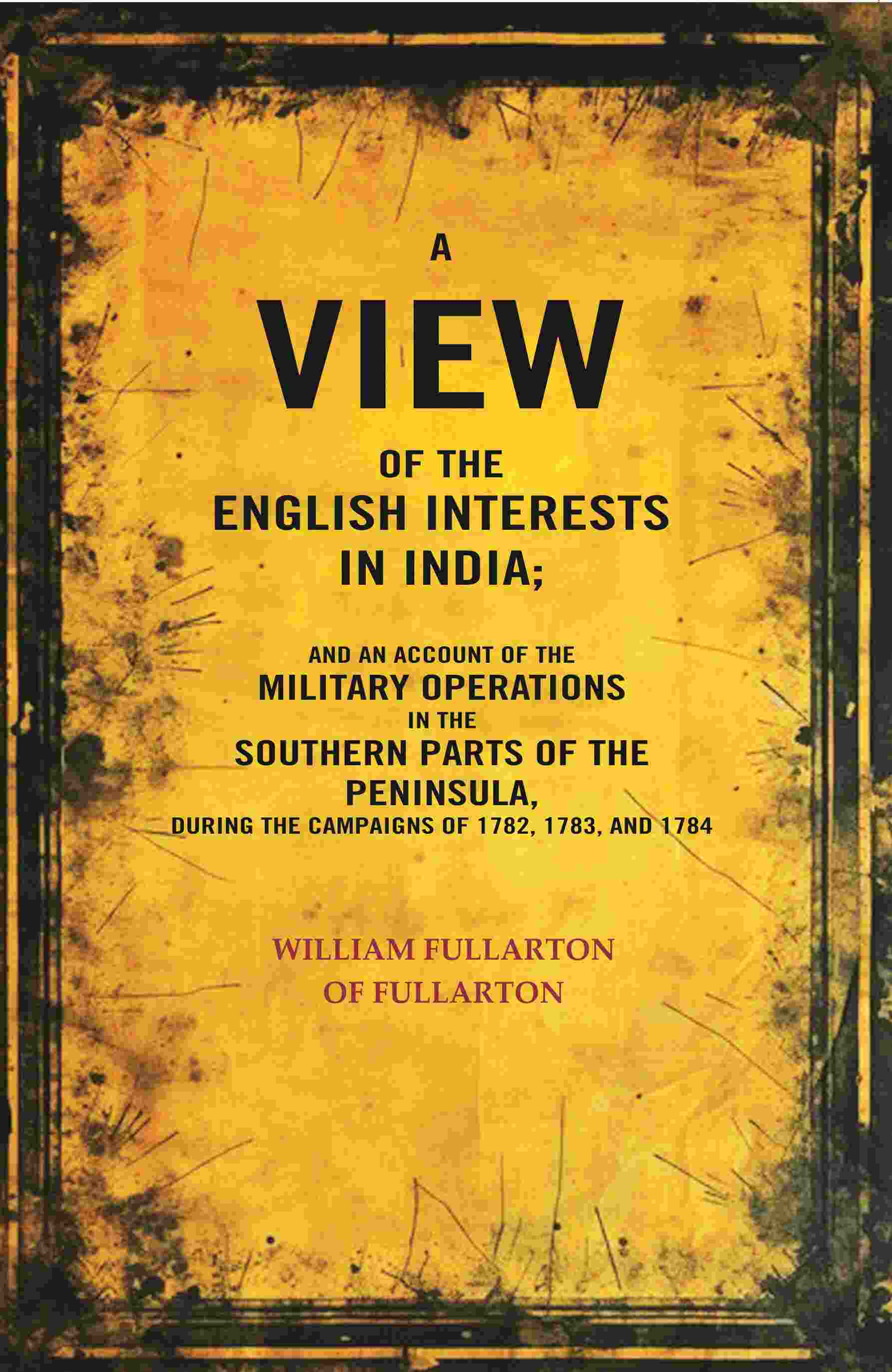 A View Of The English Interests In India: And An Account Of The Military Operations In The Southern Parts - Gyan Books 