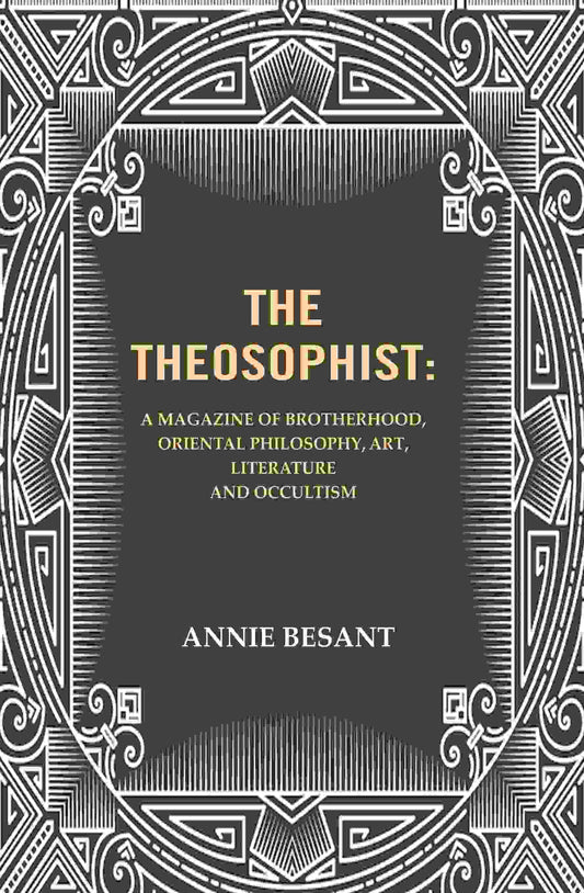 The Theosophist: A magazine of Brotherhood, Oriental Philosophy, Art, Literature and Occultism. - Gyan Books 