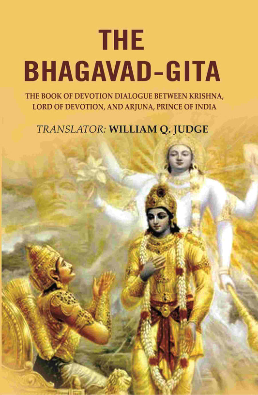 The Bhagavad-Gita: The Book of Devotion Dialogue between Krishna, Lord of Devotion, and Arjuna, Prince of India - Gyan Books 
