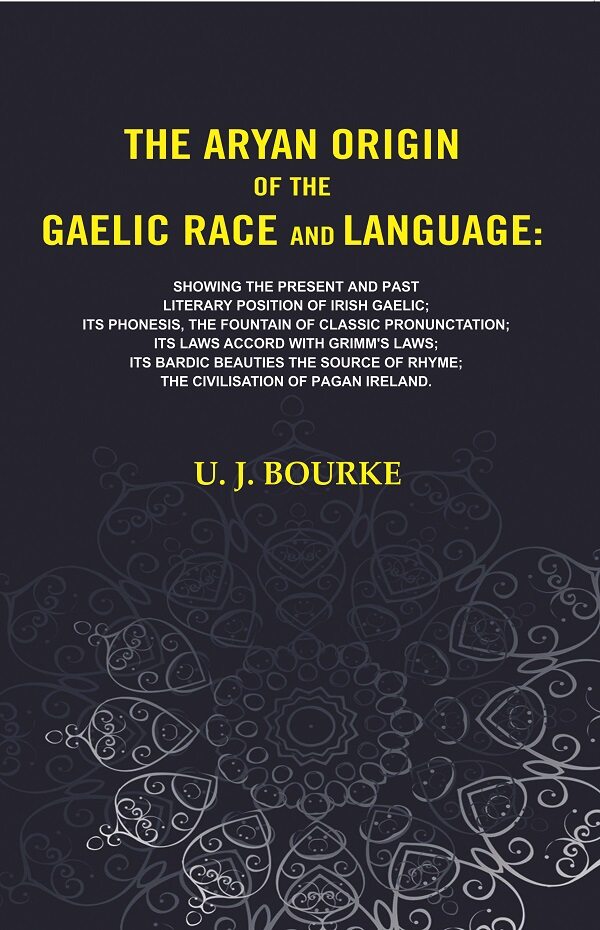The Aryan Origin Of The Gaelic Race And Language: Showing The Present And Past Literary Position Of Irish - Gyan Books 