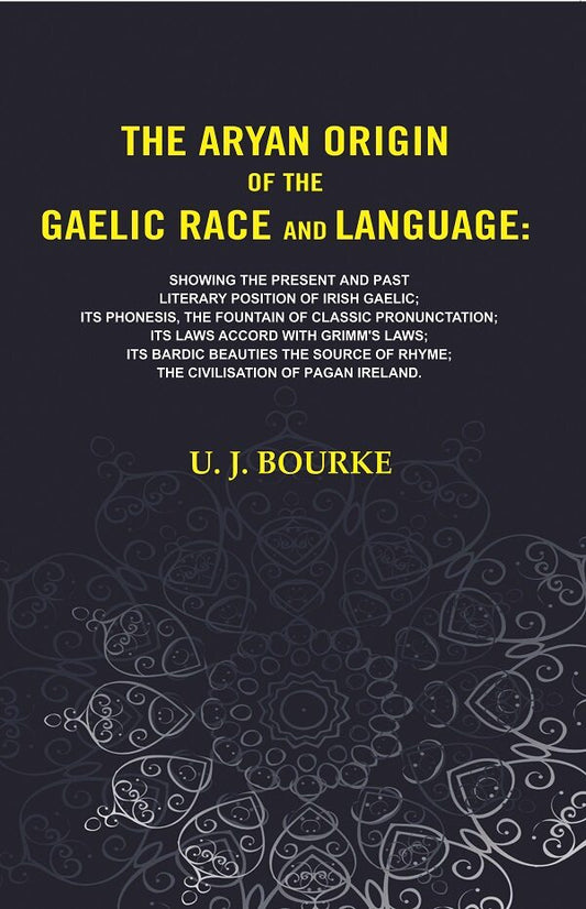 The Aryan Origin Of The Gaelic Race And Language: Showing The Present And Past Literary Position Of Irish - Gyan Books 