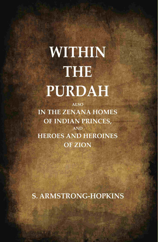 Within the Purdah: Also in the Zenana Homes of Indian Princes, and Heroes and Heroines of Zion - Gyan Books 