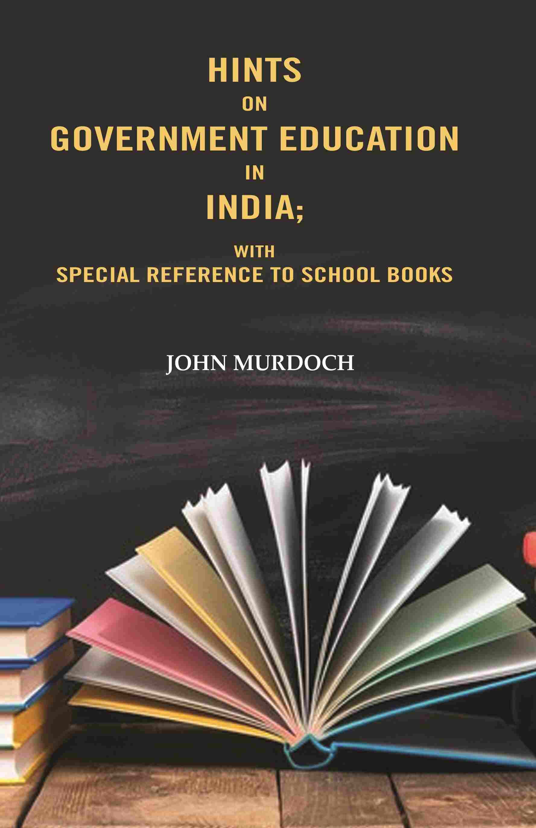 Hints on Government Education in India: With Special Reference to School Books - Gyan Books 
