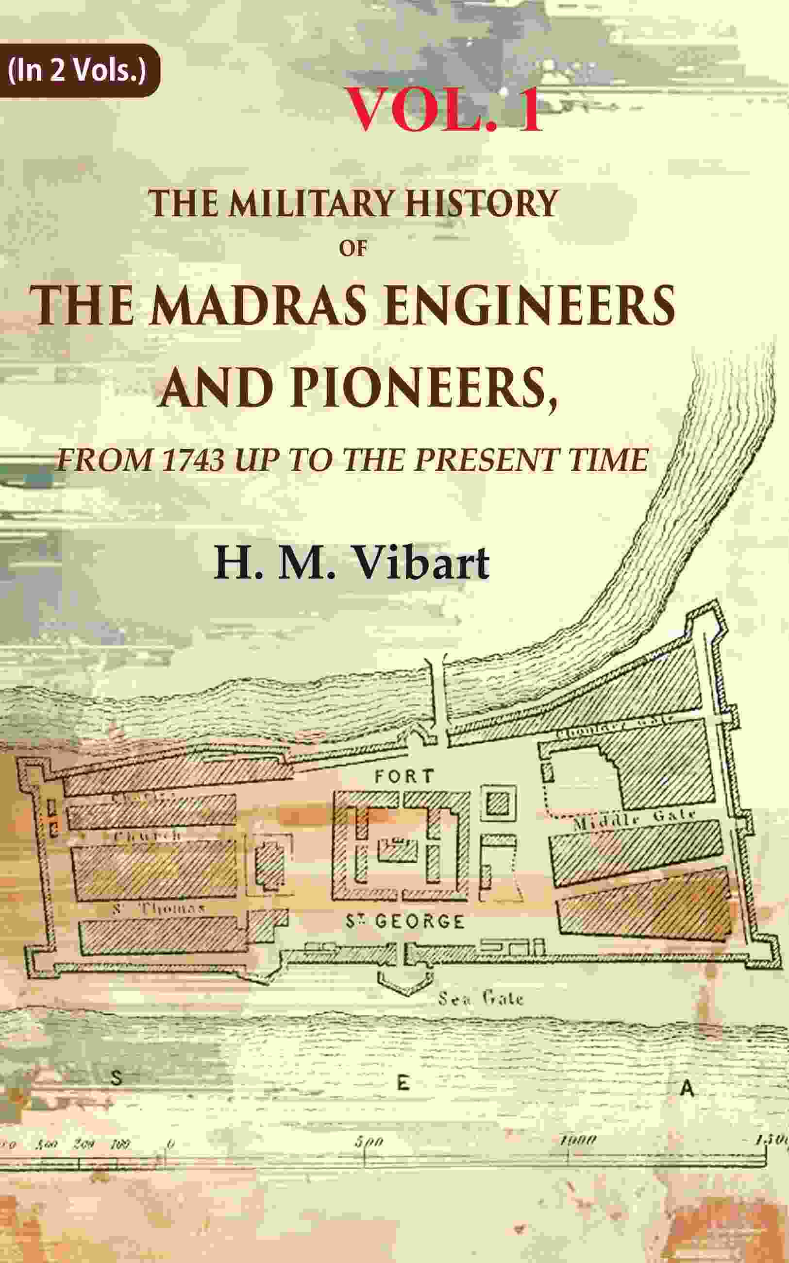 The Military History of the Madras Engineers and Pioneers,: From 1743 Up to the Present Time 1st - Gyan Books 