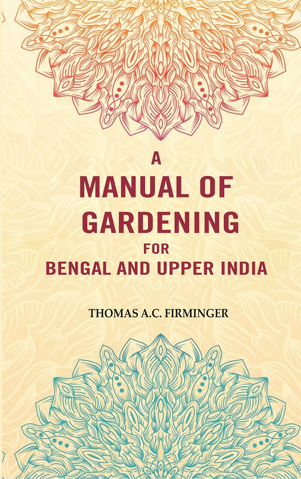 A Manual of Gardening for Bengal and Upper India - Gyan Books 