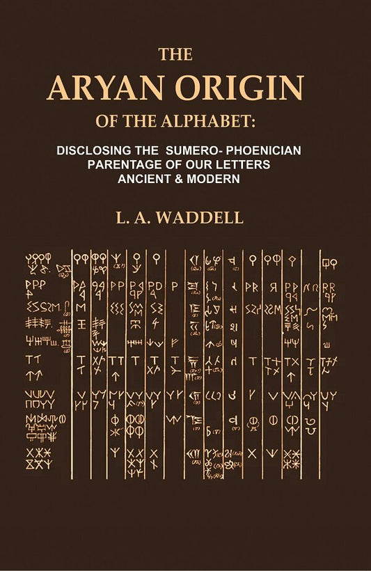 The Aryan Origin of the Alphabet: Disclosing the Sumero- Phcenician Parentage of our Letters Ancient & Modern - Gyan Books 