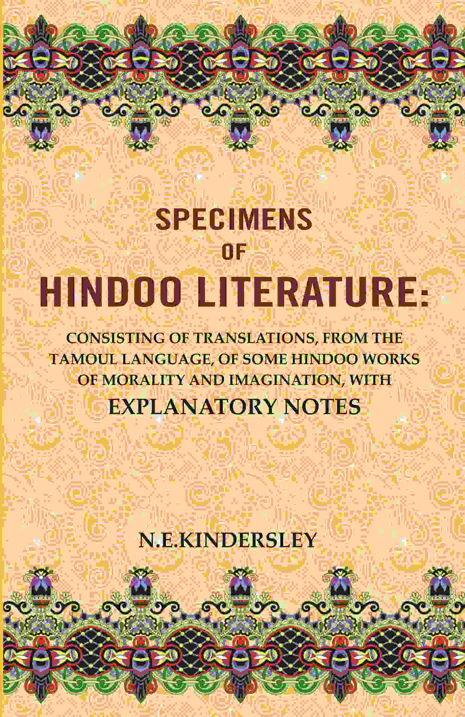 Specimens Of Hindoo Literature: Consisting Of Translations, From The Tamoul Language, Of Some Hindoo Works - Gyan Books 