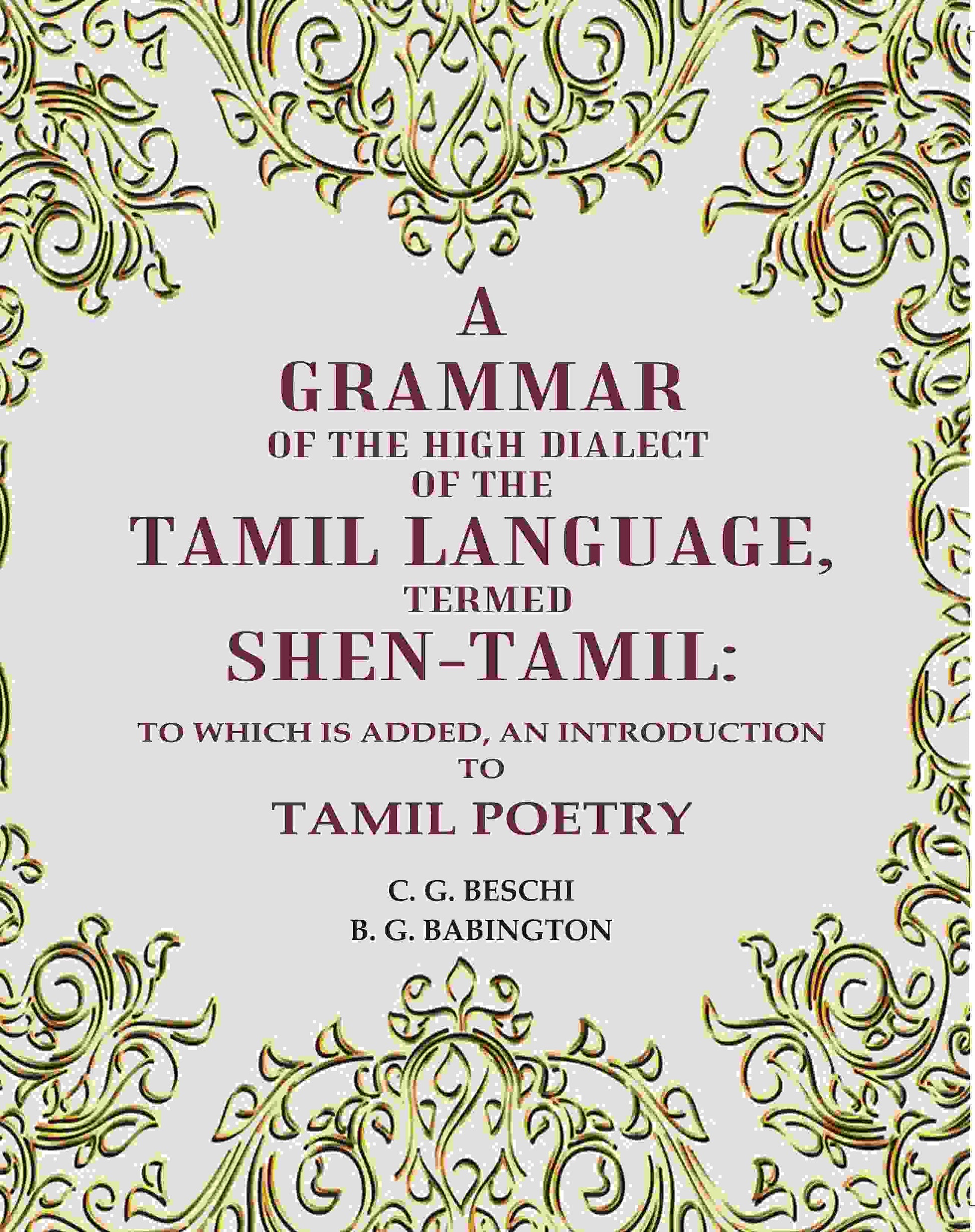 A Grammar of the High Dialect of the Tamil Language, Termed Shen-Tamil: To which is added, an Introduction to Tamil Poetry - Gyan Books 
