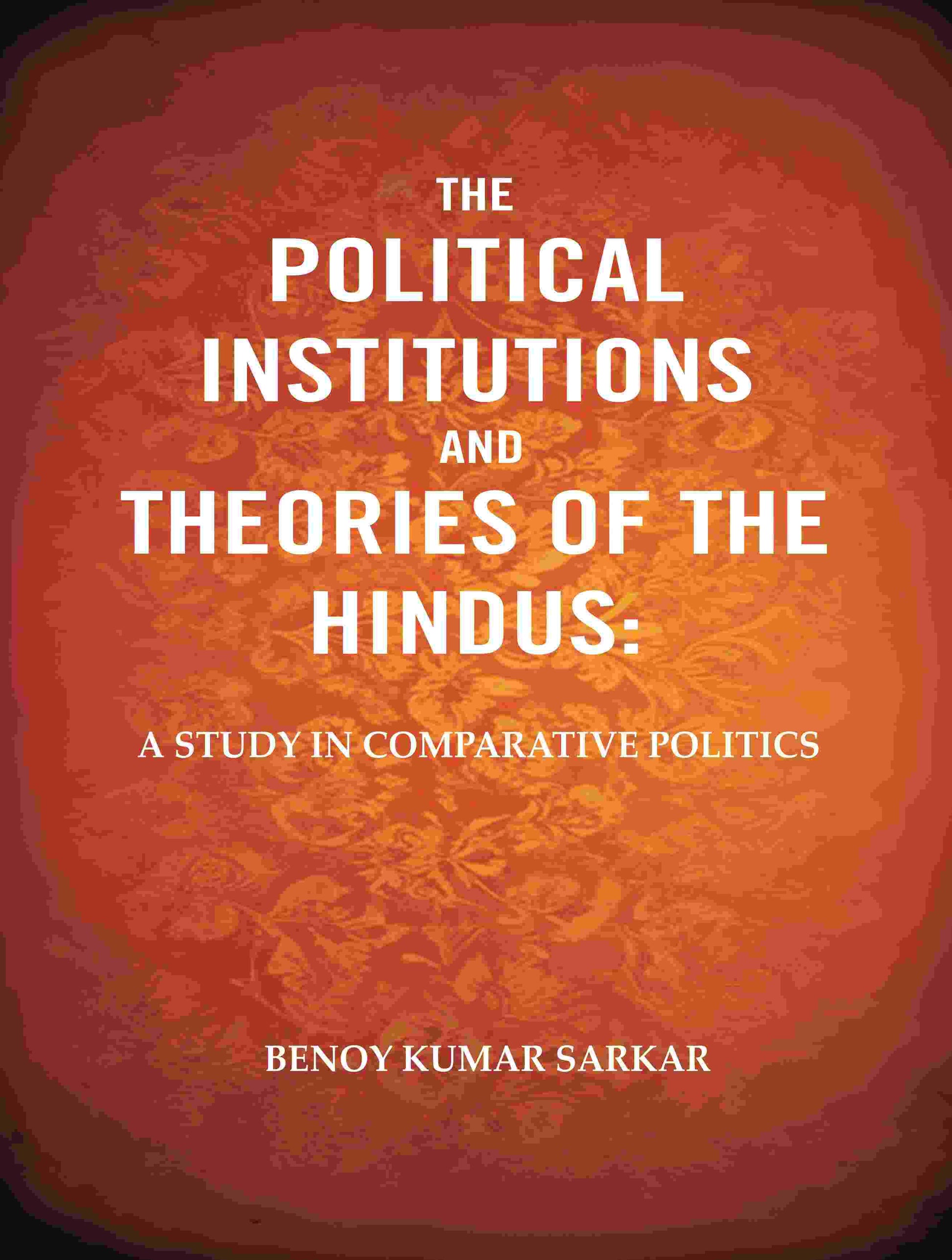 The Political Institutions and Theories of the Hindus: A Study in Comparative Politics - Gyan Books 