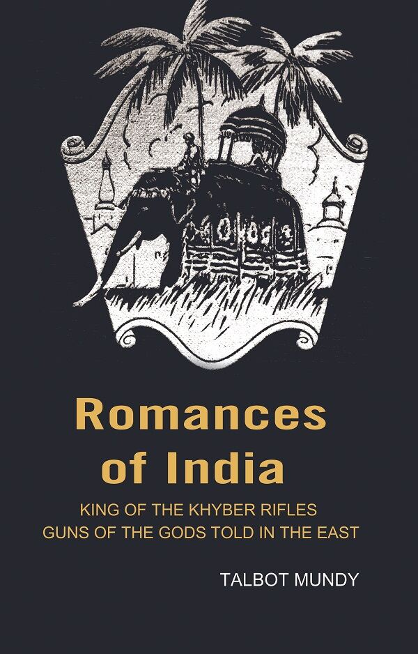 Romances of India: King of the Khyber rifles guns of the Gods told in the East - Gyan Books 