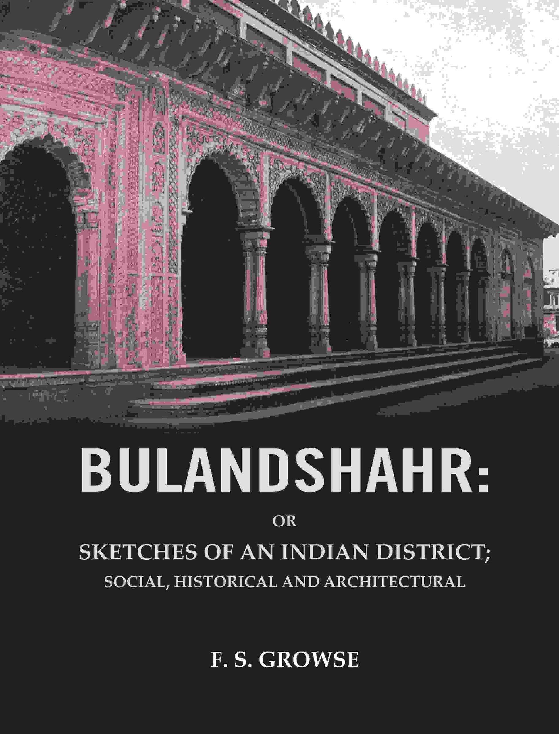 Bulandshahr: Or Sketches of an Indian District; Social, Historical and Architectural - Gyan Books 