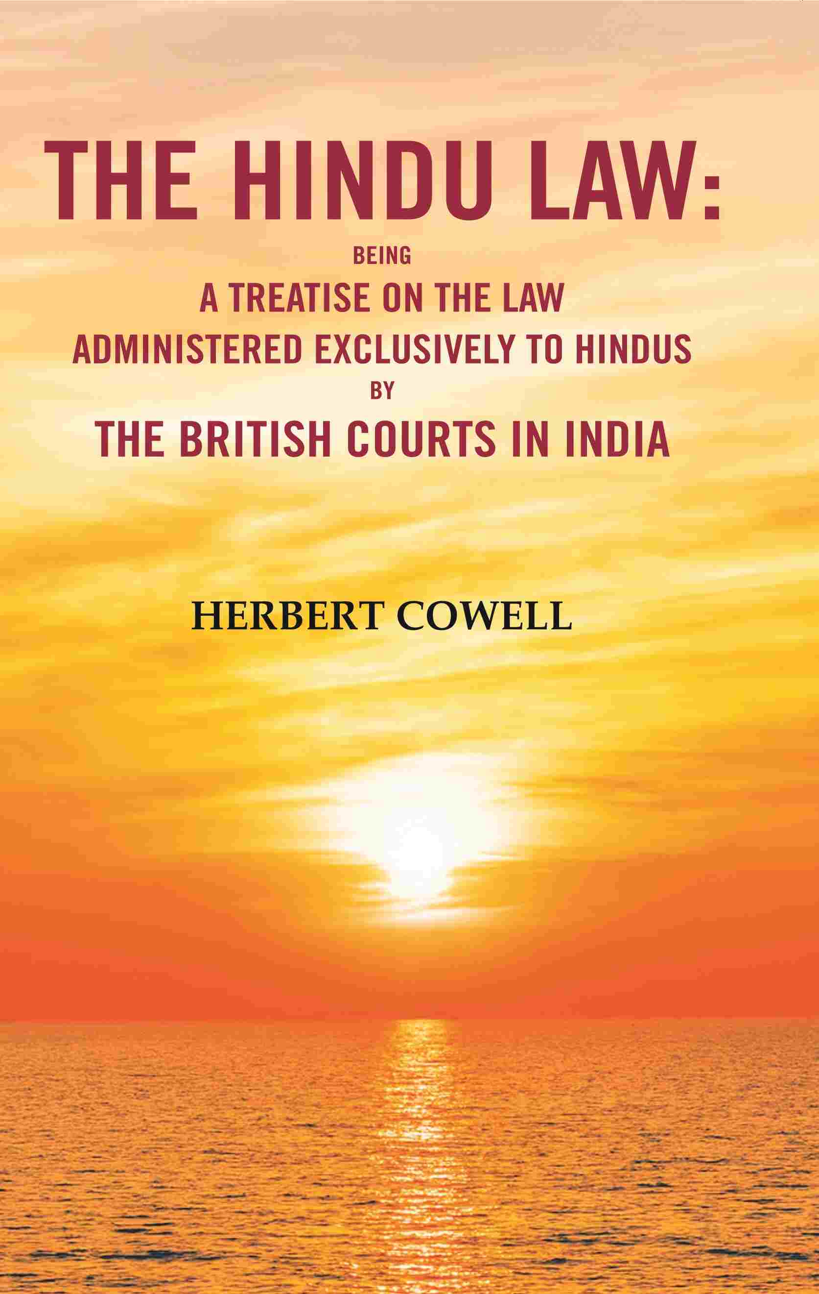 The Hindu Law: Being a Treatise on the Law Administered Exclusively to Hindus by the British Courts in India - Gyan Books 