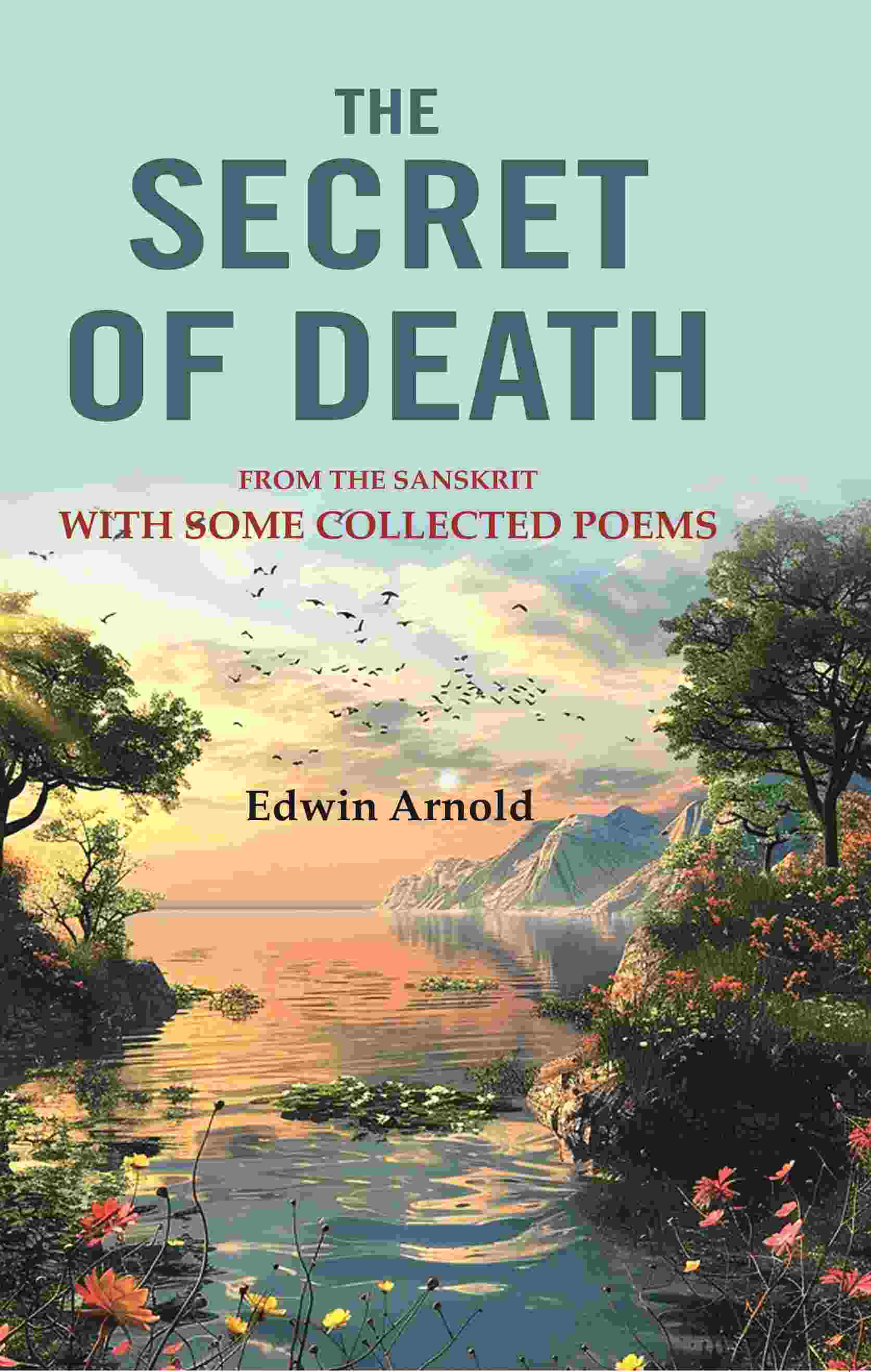 The Secret of Death: From the Sanskrit With Some Collected Poems - Gyan Books 
