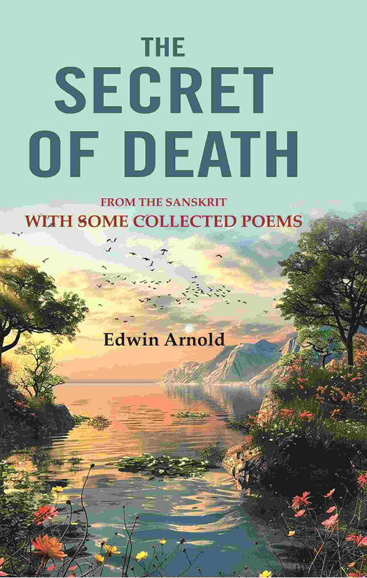 The Secret of Death: From the Sanskrit With Some Collected Poems - Gyan Books 