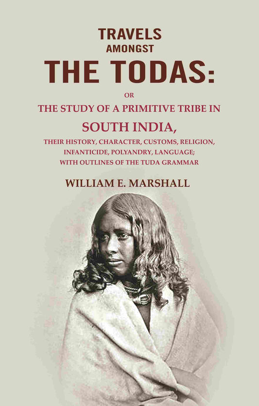 Travels Amongst The Todas: Or The Study Of A Primitive Tribe In South India, Their History, Character, - Gyan Books 
