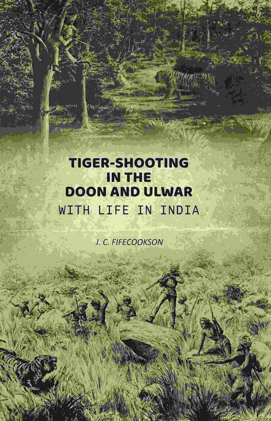 Tiger-shooting in the Doon and Ulwar with life in India - Gyan Books 
