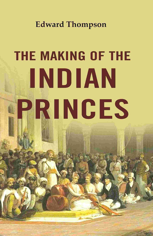 The Making of the Indian Princes - Gyan Books 