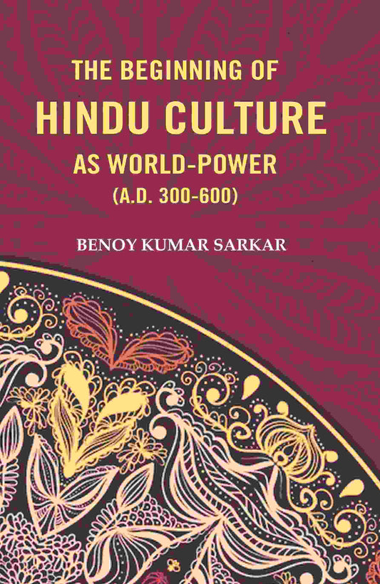 The Beginning of Hindu Culture as World-Power (A.D. 300-600) - Gyan Books 