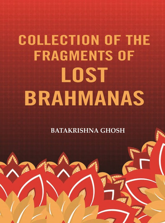 Collection of the Fragments of Lost Brahmanas - Gyan Books 