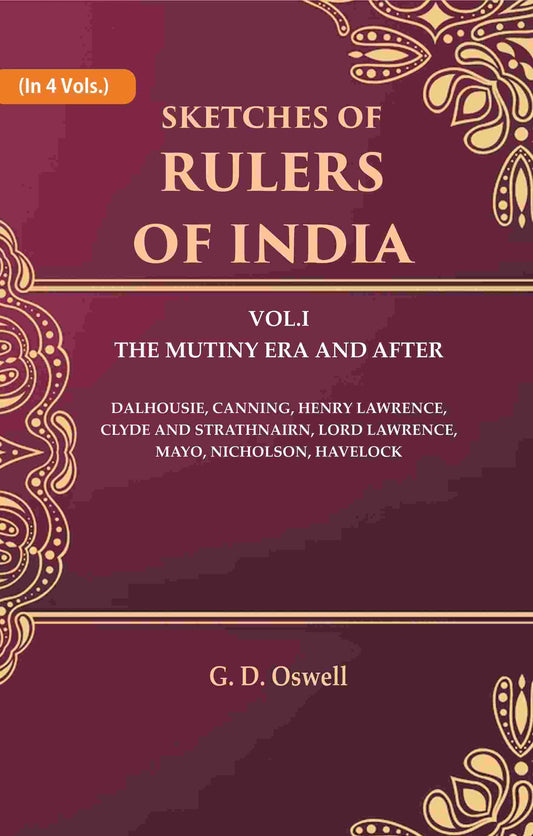 Sketches Of Rulers Of India: 1 The Mutiny Era And After Dalhousie, Canning, Henry Lawrence, Clyde And Vol. - Gyan Books 