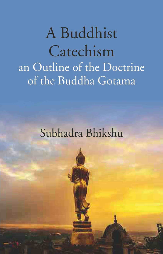 A Buddhist Catechism an Outline of the Doctrine of the Buddha Gotama - Gyan Books