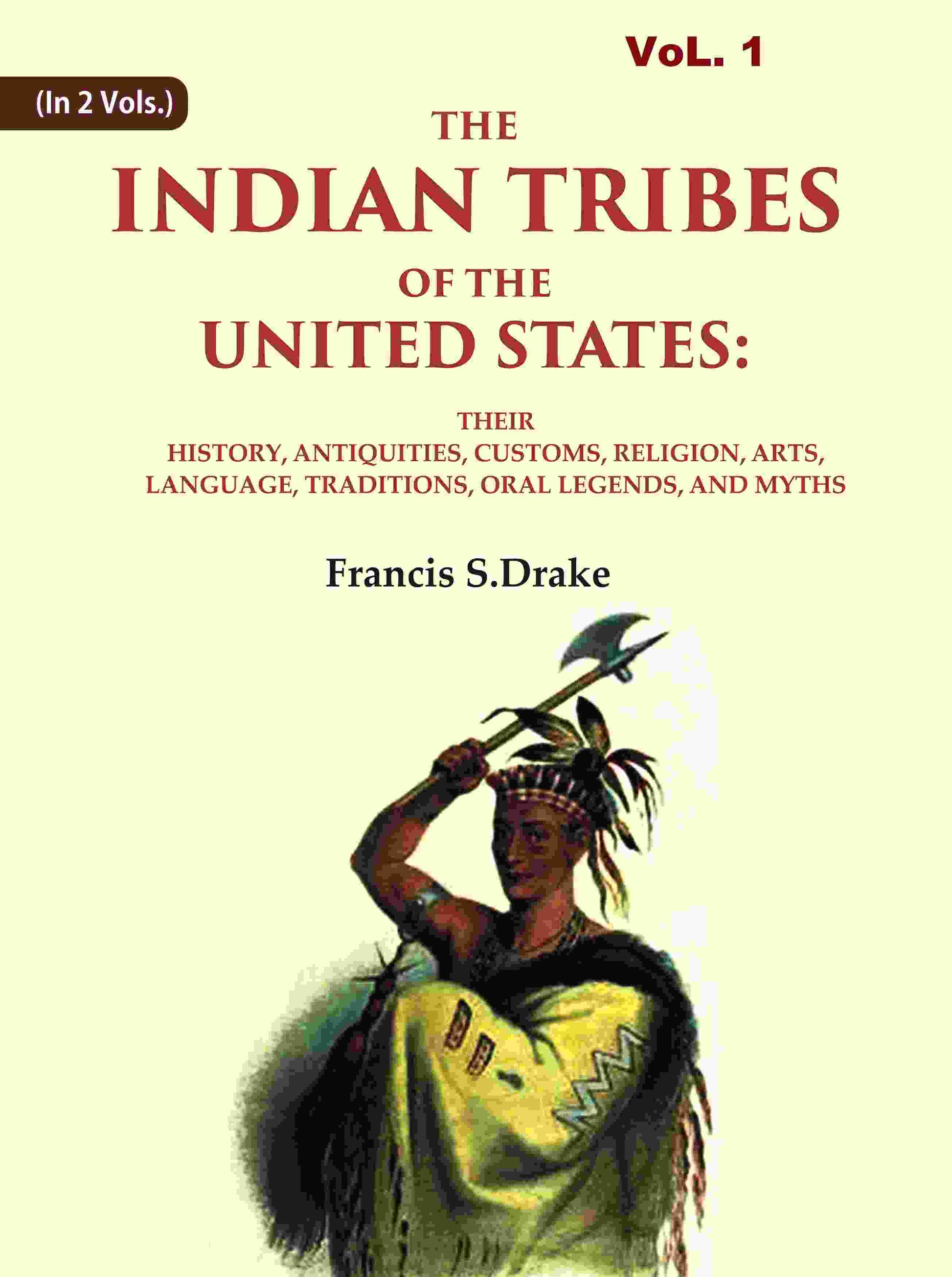 The Indian Tribes Of The United States: Their History, Antiquities, Customs, Religion, Arts, Language, - Gyan Books 