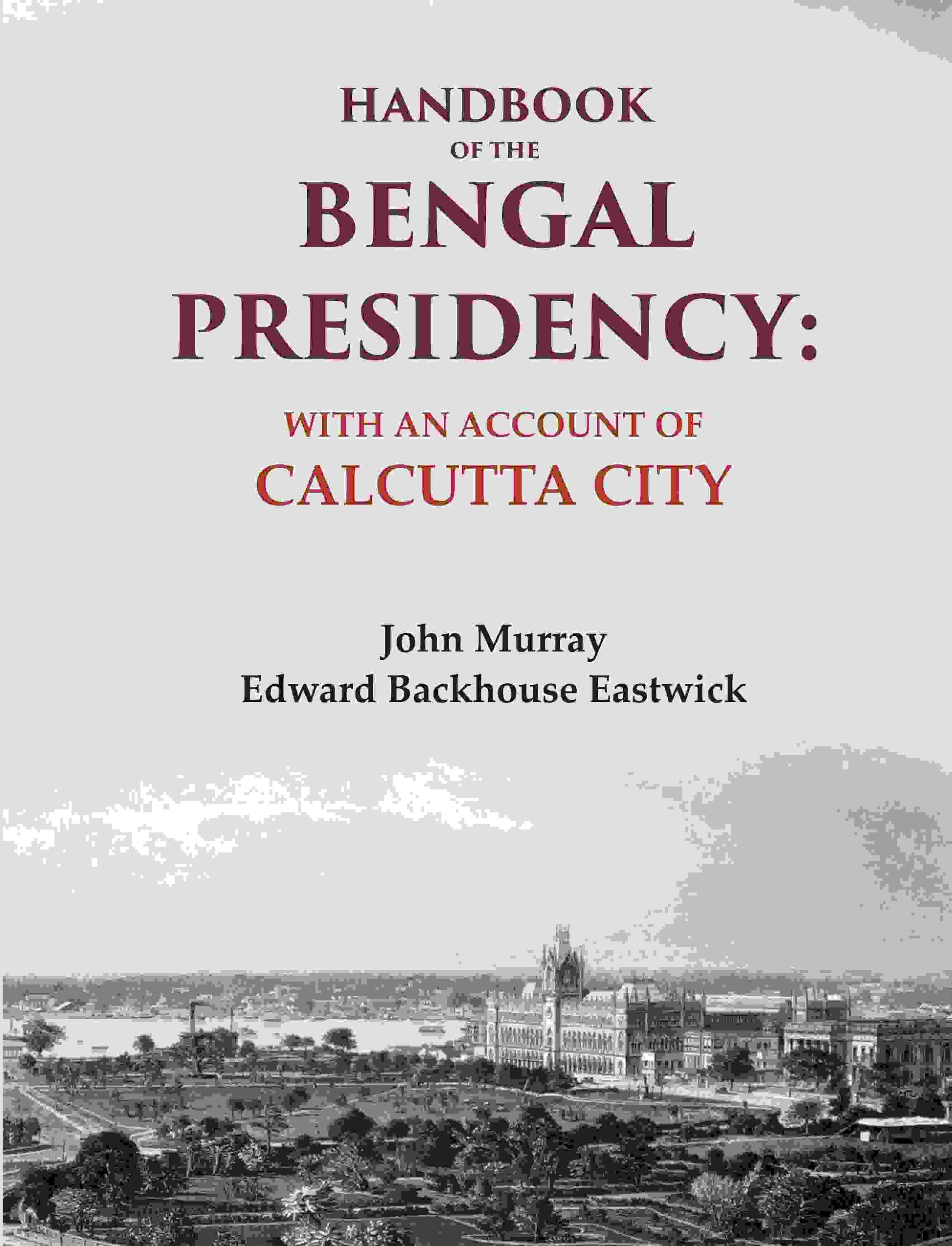 Handbook of the Bengal Presidency: With an Account of Calcutta City - Gyan Books 